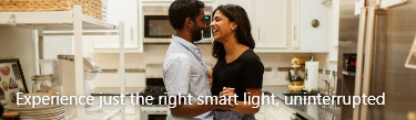 Experience just the right smart light, uninterrupted